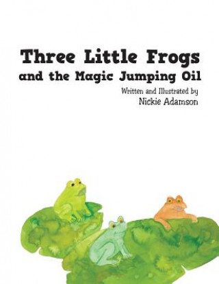 Книга Three Little Frogs and the Magic Jumping Oil Nickie Adamson