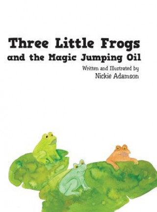 Kniha Three Little Frogs and the Magic Jumping Oil Nickie Adamson