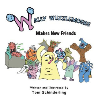 Kniha Wally Wuzzlemoore Makes New Friends Tom Schinderling