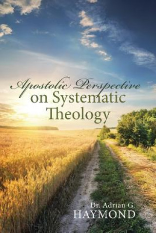 Książka Apostolic Perspective on Systematic Theology Dr Adrian G Haymond