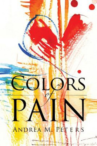 Könyv Colors of Pain Andrea M Peters