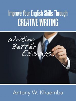 Книга Improve Your English Skills Through CREATIVE WRITING Antony W Khaemba