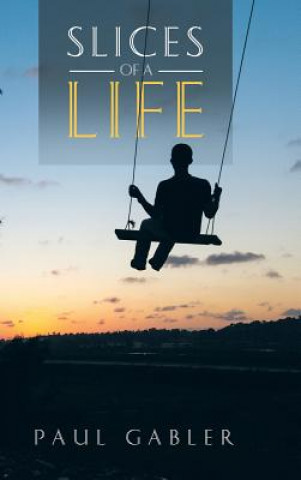 Book Slices of a Life Paul Gabler