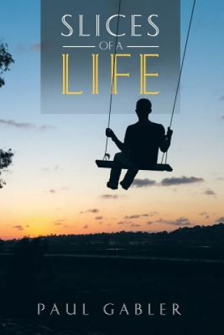 Book Slices of a Life Paul Gabler