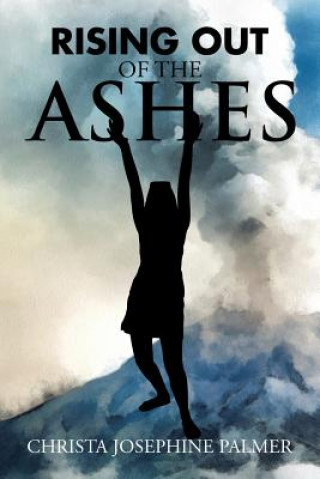 Könyv Rising Out of the Ashes Christa Josephine Palmer