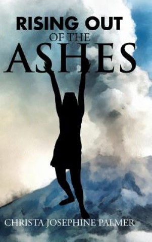Kniha Rising Out of the Ashes Christa Josephine Palmer