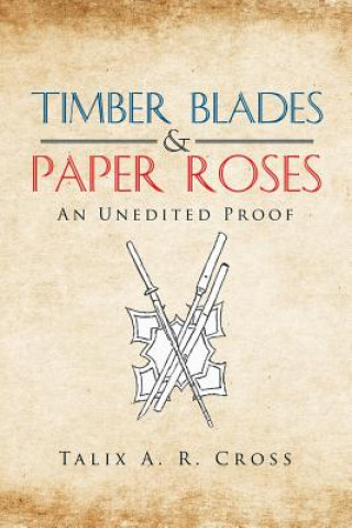 Kniha Timber Blades & Paper Roses Talix a R Cross