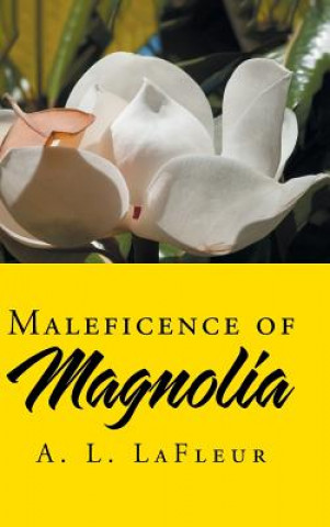 Kniha Maleficence of Magnolia A L LaFleur