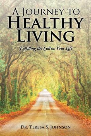 Книга Journey to Healthy Living Dr Teresa S Johnson