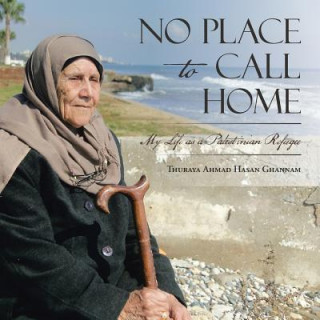 Kniha No Place to Call Home Thuraya Ahmad Hasan Ghannam