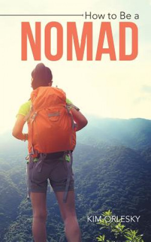 Kniha How to Be a Nomad Kim Orlesky