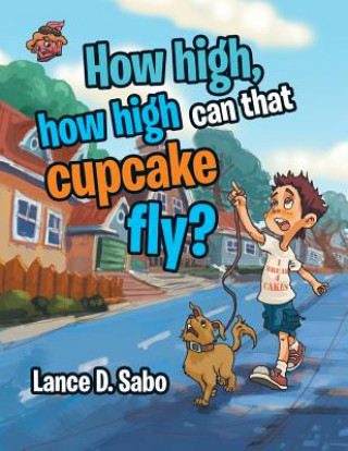 Knjiga How high, how high can that cupcake fly? Lance D Sabo