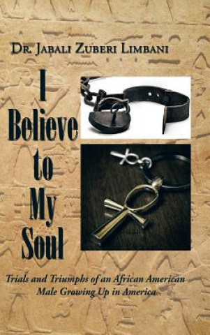 Libro I Believe to My Soul Dr Jabali Zuberi Limbani