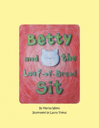 Kniha Betty and the Loaf-of-Bread Sit Marisa Wiens