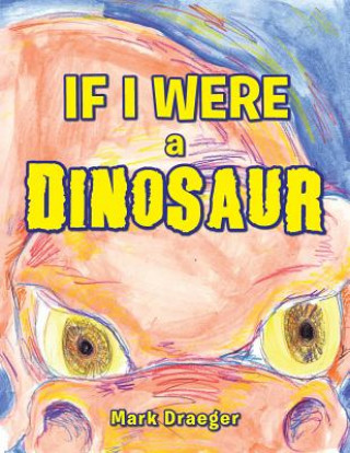 Kniha If I Were a Dinosaur Mark Draeger