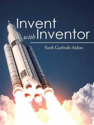 Книга Invent with Inventor Yoofi Garbrah-Aidoo