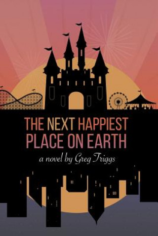 Kniha Next Happiest Place on Earth Greg Triggs