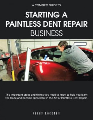 Könyv Complete Guide to Starting a Paintless Dent Repair Business Randy Lockdall