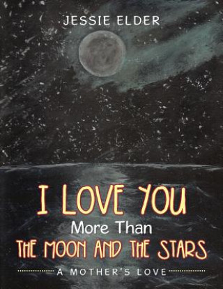 Kniha I Love You More Than The Moon And The Stars Jessie Elder