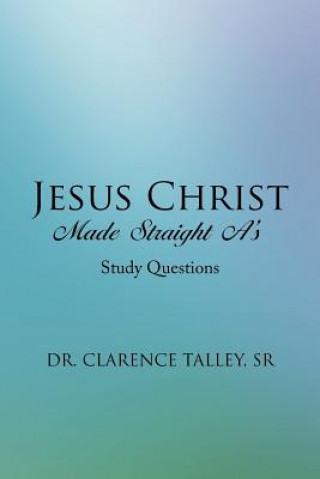 Kniha Jesus Christ Made Straight A's Sr Dr Clarence Talley