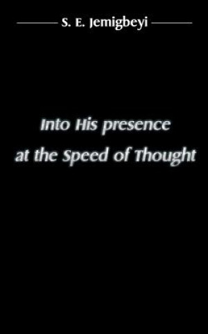Книга Into His presence at the Speed of Thought S E Jemigbeyi