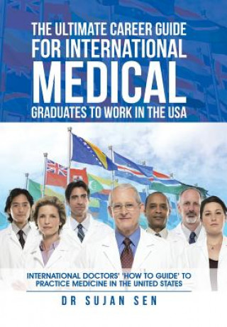 Kniha Ultimate Career Guide for International Medical Graduates to Work in the USA Dr Sujan Sen