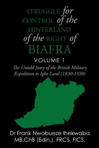 Kniha Struggle for Control of the Hinterland of the Bight of Biafra Dr Frank Nwabueze Ihekwaba