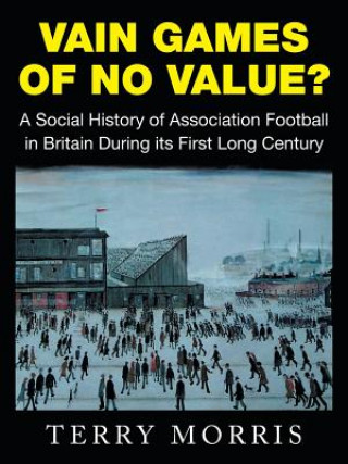 Könyv Vain Games of No Value? Terry Morris