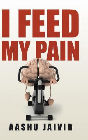 Книга I Feed My Pain Aashu Jaivir