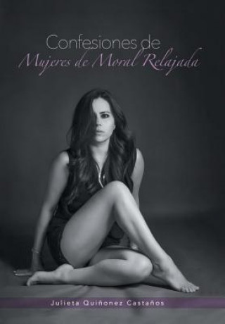 Книга Confesiones de mujeres de moral relajada Julieta Quinonez Castanos