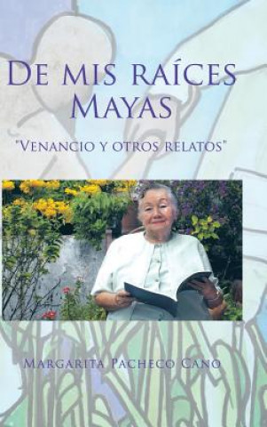 Libro De mis raices Mayas Margarita Pacheco Cano