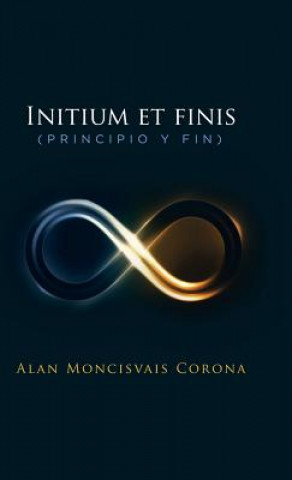 Książka Initium Et Finis (Principio y Fin) Alan Moncisvais Corona