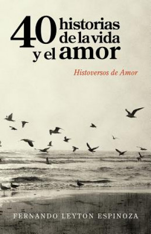 Könyv 40 Historias de la Vida y El Amor Fernando Leyton Espinoza