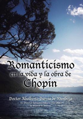 Könyv Romanticismo en la vida y la obra de Chopin Doctor Adalberto Garcia De Mendoza
