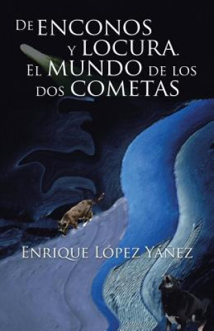 Kniha De enconos y locura. El mundo de los dos cometas Enrique Lopez Yanez