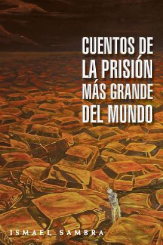 Книга Cuentos de la prision mas grande del mundo Ismael Sambra