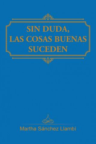 Kniha Sin Duda, Las Cosas Buenas Suceden Martha Sanchez Llambi