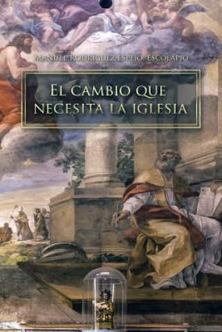 Könyv Cambio Que Necesita La Iglesia Escolapio Manuel Rodriguez Espejo