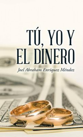 Libro Tu, yo y el dinero Joel Abraham Enriquez Mendez