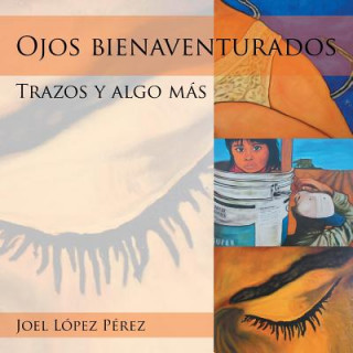 Książka Ojos bienaventurados Joel Lopez Perez