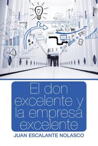 Книга Don Excelente y La Empresa Excelente Juan Escalante Nolasco