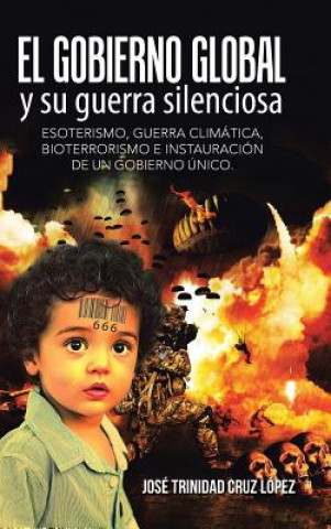 Knjiga gobierno global y su guerra silenciosa Jose Trinidad Cruz Lopez