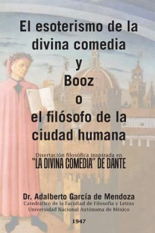 Kniha esoterismo de la divina comedia y Booz o el filosofo de la ciudad humana Dr Adalberto Garcia De Mendoza