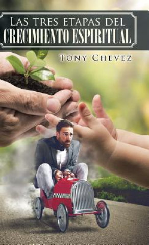 Kniha Las Tres Etapas del Crecimiento Espiritual Tony Chevez