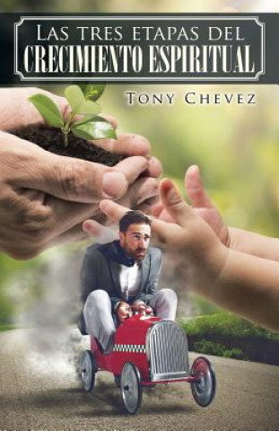 Kniha Las Tres Etapas del Crecimiento Espiritual Tony Chevez