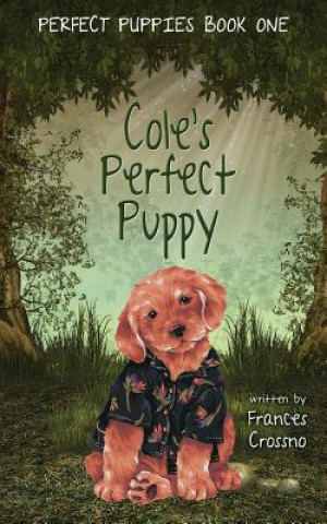 Könyv Cole's Perfect Puppy, Perfect Puppies Book One Frances M Crossno
