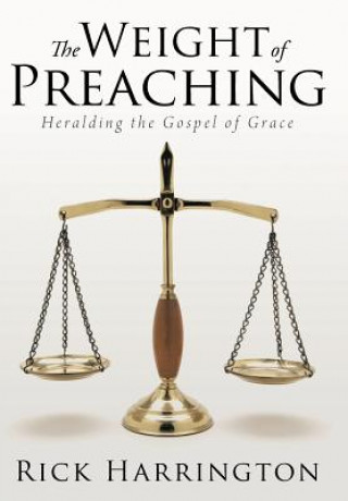 Könyv Weight of Preaching Rick Harrington