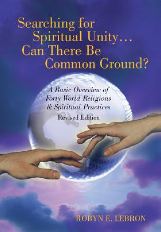 Kniha Searching for Spiritual Unity . . . Can There Be Common Ground? Robyn E Lebron