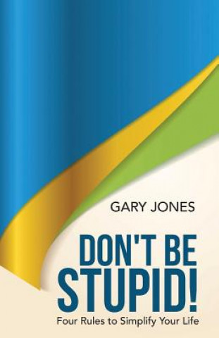 Книга Don't Be Stupid! Gary Jones