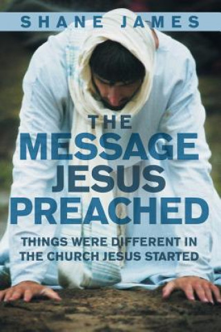 Knjiga Message Jesus Preached Shane James